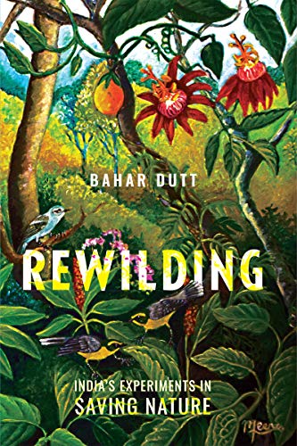 Cover of book Rewilding: India’s Experiments in Saving Nature by Bahar Dutt