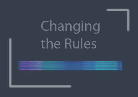 A dark grey rectangle with text in light grey reading: Changing the Rules.